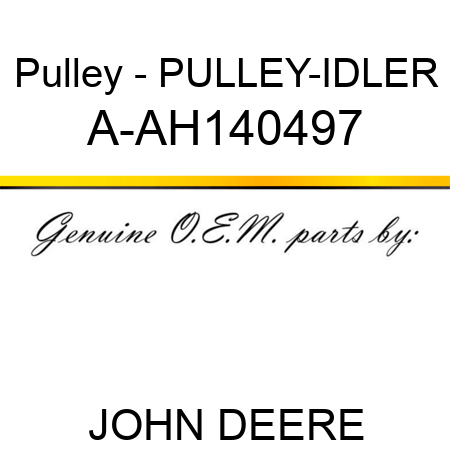 Pulley - PULLEY-IDLER A-AH140497