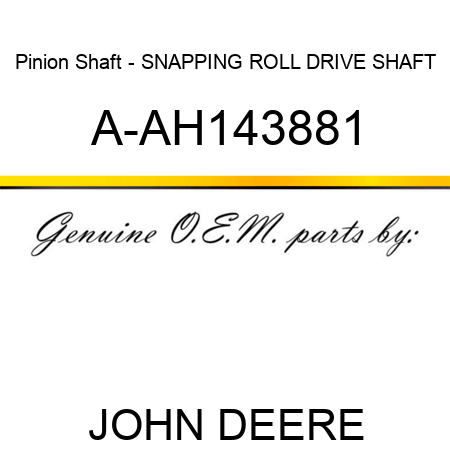 Pinion Shaft - SNAPPING ROLL DRIVE SHAFT A-AH143881