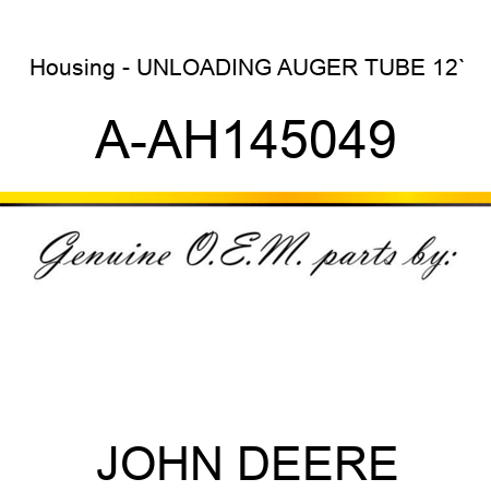 Housing - UNLOADING AUGER TUBE 12` A-AH145049