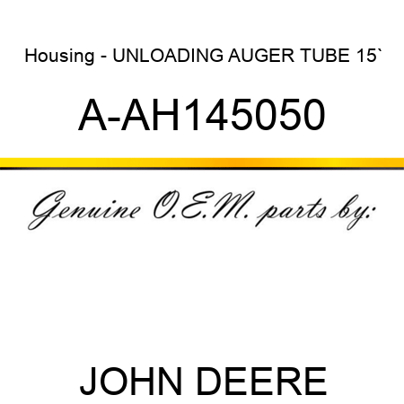 Housing - UNLOADING AUGER TUBE 15` A-AH145050