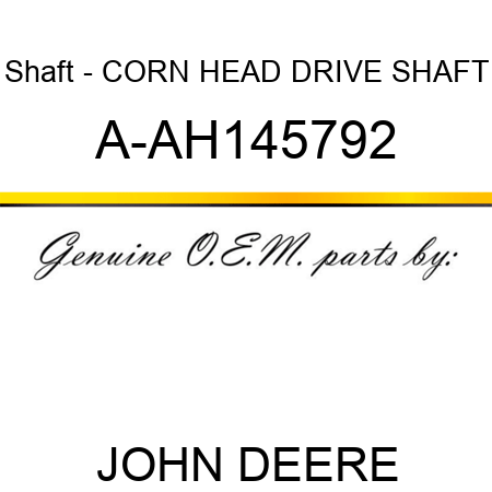 Shaft - CORN HEAD DRIVE SHAFT A-AH145792
