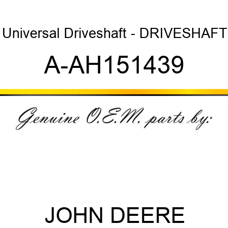 Universal Driveshaft - DRIVESHAFT A-AH151439