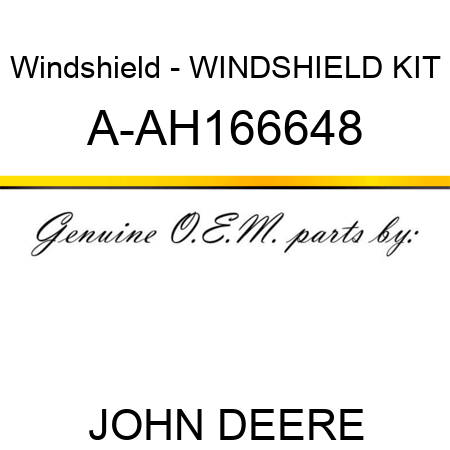 Windshield - WINDSHIELD, KIT A-AH166648