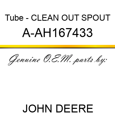 Tube - CLEAN OUT SPOUT A-AH167433