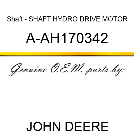 Shaft - SHAFT, HYDRO DRIVE MOTOR A-AH170342