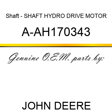 Shaft - SHAFT, HYDRO DRIVE MOTOR A-AH170343