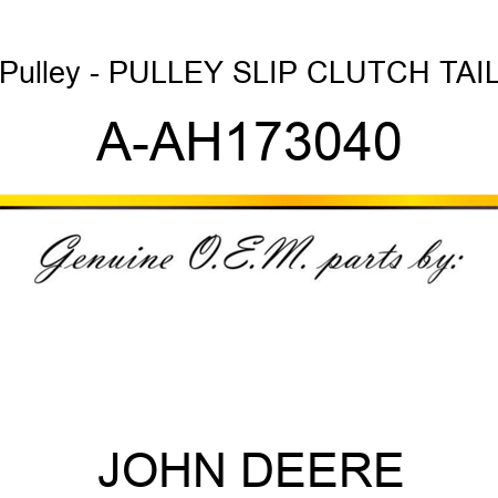 Pulley - PULLEY, SLIP CLUTCH TAIL A-AH173040