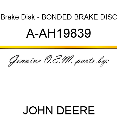 Brake Disk - BONDED BRAKE DISC A-AH19839