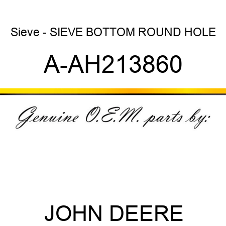 Sieve - SIEVE, BOTTOM ROUND HOLE A-AH213860