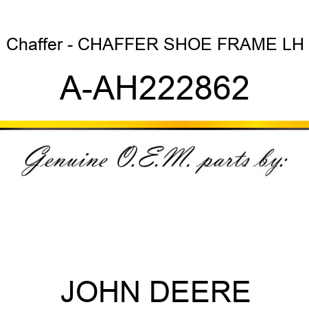 Chaffer - CHAFFER SHOE FRAME, LH A-AH222862