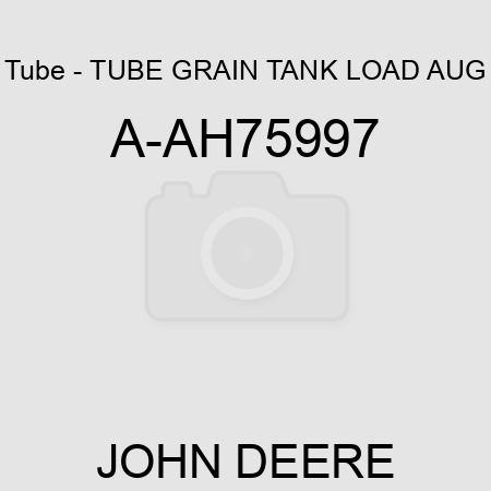 Tube - TUBE, GRAIN TANK LOAD AUG A-AH75997