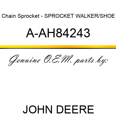 Chain Sprocket - SPROCKET, WALKER/SHOE A-AH84243