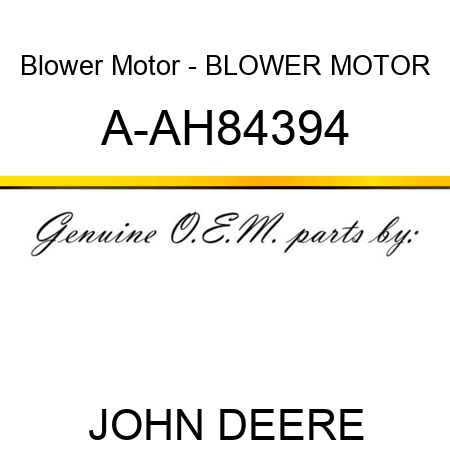 Blower Motor - BLOWER MOTOR A-AH84394