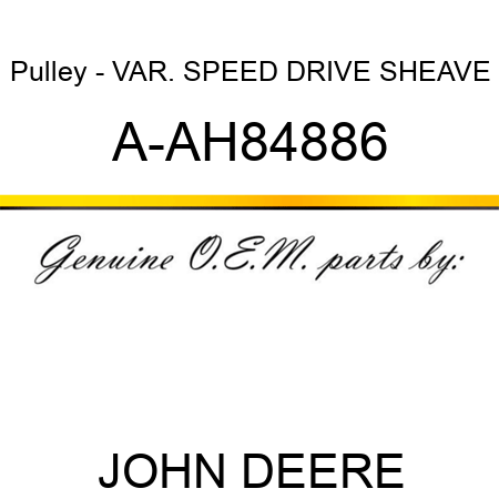 Pulley - VAR. SPEED DRIVE SHEAVE A-AH84886