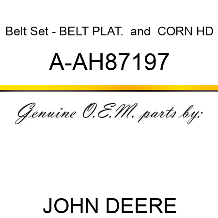 Belt Set - BELT, PLAT. & CORN HD A-AH87197