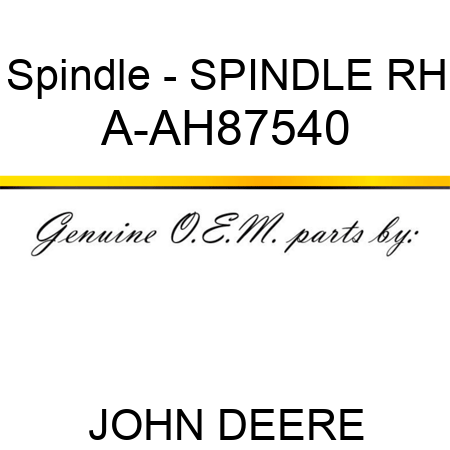 Spindle - SPINDLE, RH A-AH87540