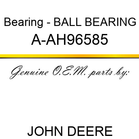 Bearing - BALL BEARING A-AH96585