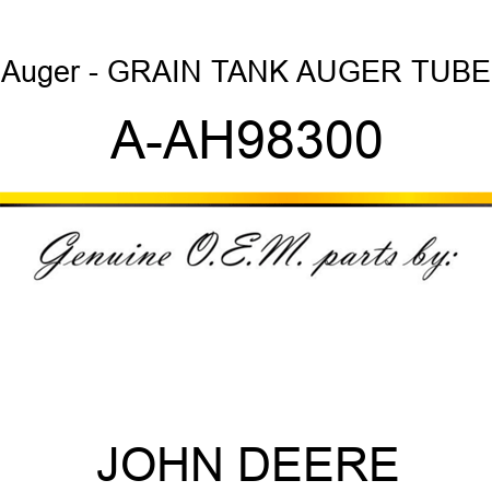 Auger - GRAIN TANK AUGER TUBE A-AH98300