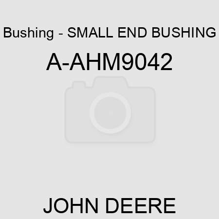 Bushing - SMALL END BUSHING A-AHM9042