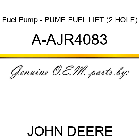 Fuel Pump - PUMP, FUEL LIFT (2 HOLE) A-AJR4083