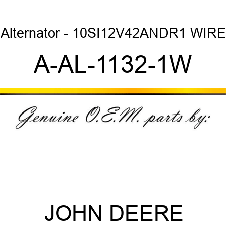 Alternator - 10SI,12V,42A,N,DR,1 WIRE A-AL-1132-1W