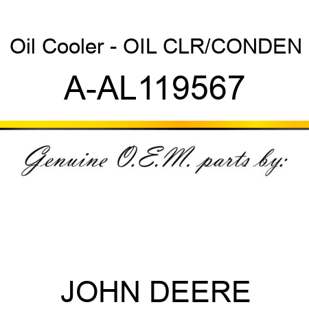 Oil Cooler - OIL CLR/CONDEN A-AL119567