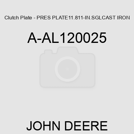 Clutch Plate - PRES PLATE,11.811-IN.,SGL,CAST IRON A-AL120025