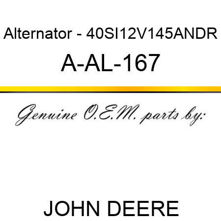 Alternator - 40SI,12V,145A,N,DR A-AL-167