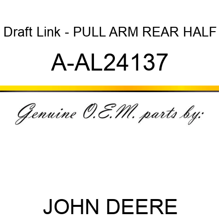 Draft Link - PULL ARM, REAR HALF A-AL24137