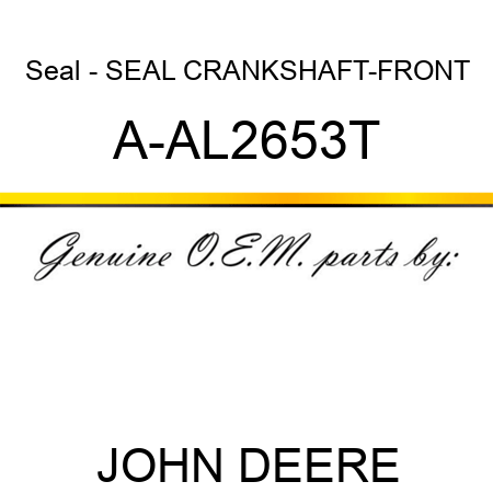 Seal - SEAL, CRANKSHAFT-FRONT A-AL2653T