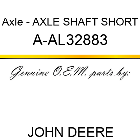 Axle - AXLE SHAFT, SHORT A-AL32883