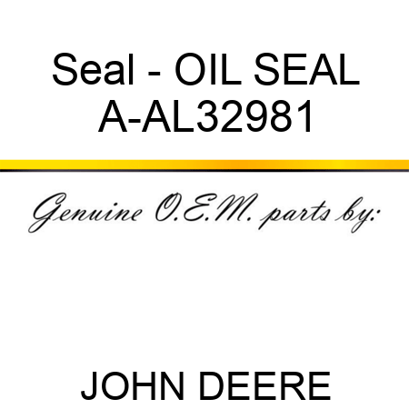 Seal - OIL SEAL A-AL32981