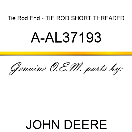 Tie Rod End - TIE ROD, SHORT THREADED A-AL37193