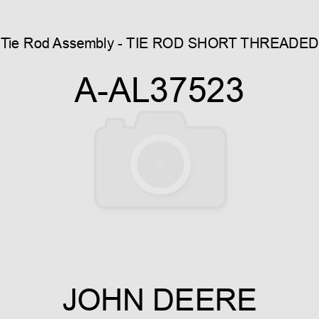 Tie Rod Assembly - TIE ROD, SHORT THREADED A-AL37523