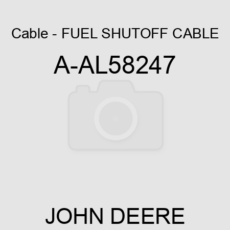Cable - FUEL SHUTOFF CABLE A-AL58247