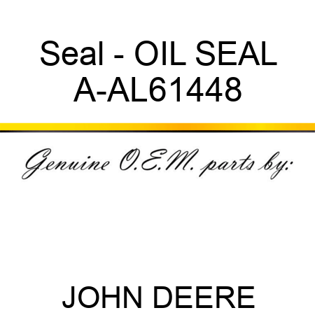Seal - OIL SEAL A-AL61448