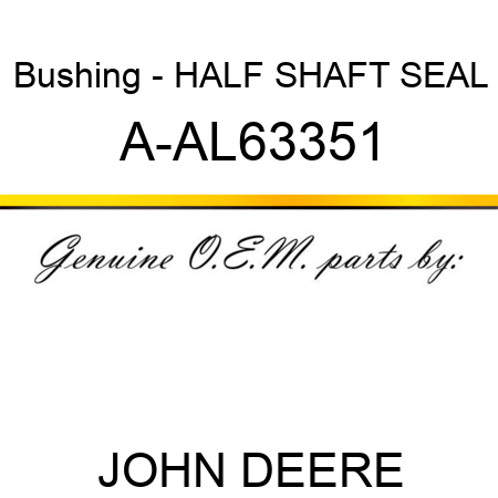 Bushing - HALF SHAFT SEAL A-AL63351