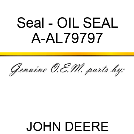 Seal - OIL SEAL A-AL79797