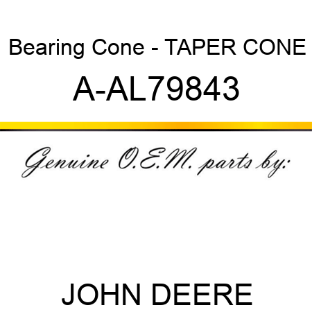Bearing Cone - TAPER CONE A-AL79843