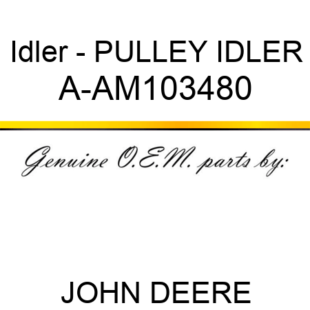 Idler - PULLEY, IDLER A-AM103480