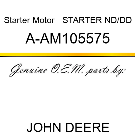 Starter Motor - STARTER, ND/DD A-AM105575