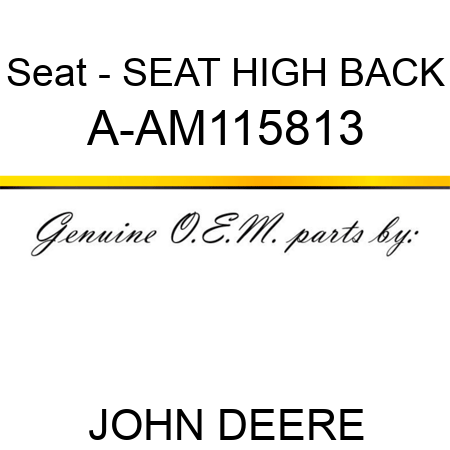 Seat - SEAT, HIGH BACK A-AM115813