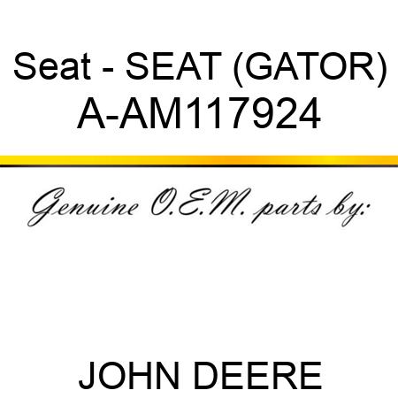 Seat - SEAT (GATOR) A-AM117924
