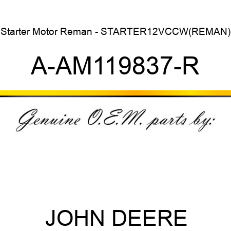 Starter Motor Reman - STARTER,12V,CCW,(REMAN) A-AM119837-R