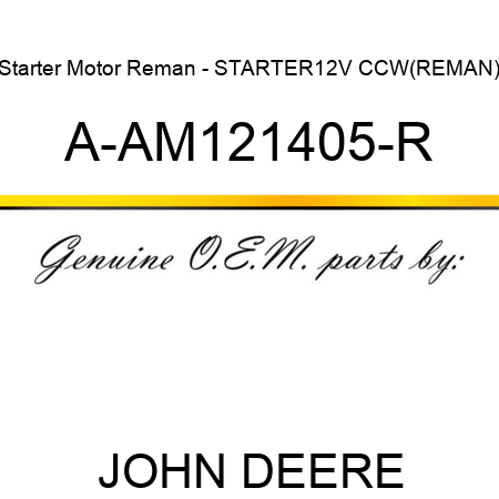 Starter Motor Reman - STARTER,12V, CCW,(REMAN) A-AM121405-R