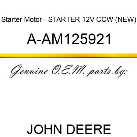 Starter Motor - STARTER, 12V, CCW, (NEW) A-AM125921