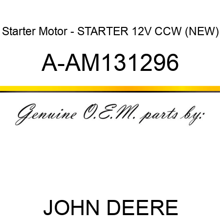 Starter Motor - STARTER, 12V, CCW, (NEW) A-AM131296