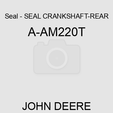 Seal - SEAL, CRANKSHAFT-REAR A-AM220T