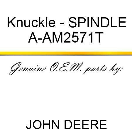Knuckle - SPINDLE A-AM2571T