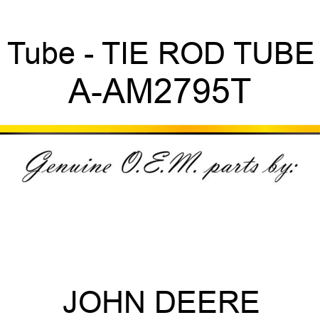 Tube - TIE ROD TUBE A-AM2795T